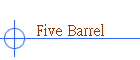 Five Barrel